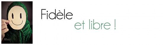 Fidèle et libre !