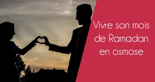 Vivre son mois de Ramadan en osmose