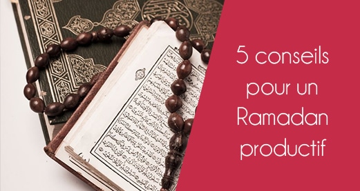 5 conseils pour un Ramadan productif