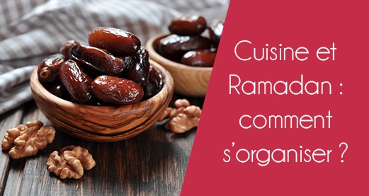 Cuisine et Ramadan : Comment s’organiser ?