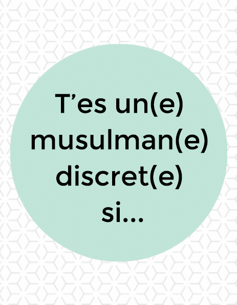 T’es un musulman discret si…