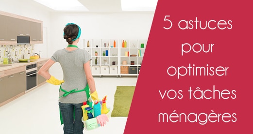 5 astuces pour optimiser vos tâches ménagères