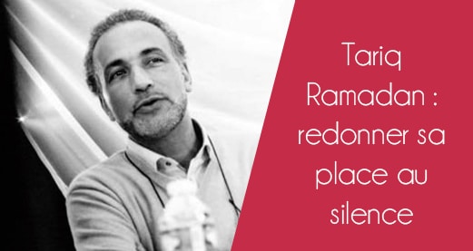 Tariq Ramadan : redonner sa place au silence